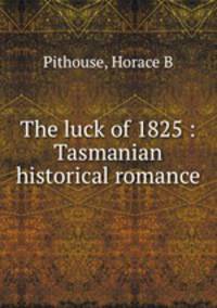The luck of 1825 : Tasmanian historical romance
