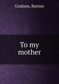 To my mother