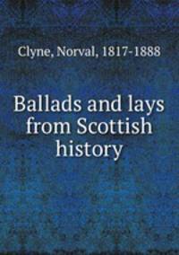 Ballads and lays from Scottish history