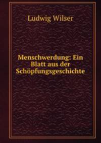 Menschwerdung: Ein Blatt aus der Schopfungsgeschichte