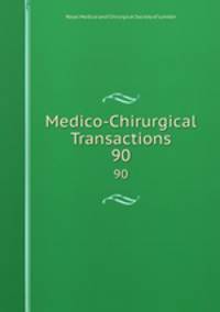 Medico-Chirurgical Transactions. 90
