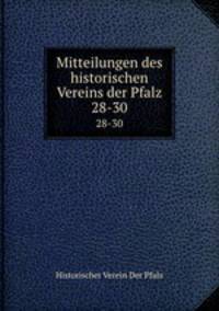Mitteilungen des historischen Vereins der Pfalz. 28-30