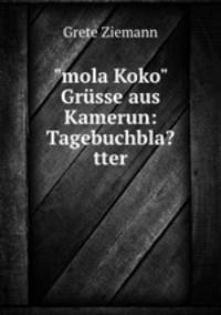 "mola Koko" Grsse aus Kamerun: Tagebuchbla?tter