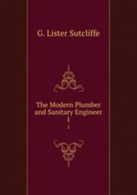 The Modern Plumber and Sanitary Engineer. 1