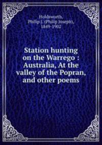 Station hunting on the Warrego : Australia, At the valley of the Popran, and other poems