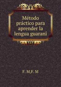 Me?todo pra?ctico para aprender la lengua guarani?