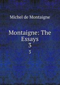 Montaigne: The Essays. 3