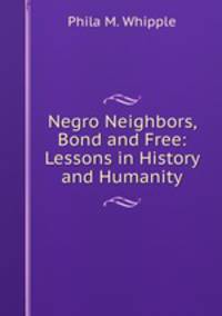Negro Neighbors, Bond and Free: Lessons in History and Humanity