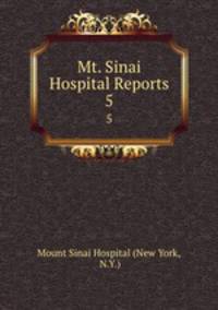 Mt. Sinai Hospital Reports. 5