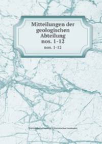 Mitteilungen der geologischen Abteilung. nos. 1-12