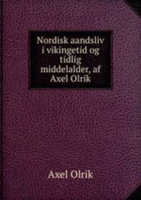 Nordisk aandsliv i vikingetid og tidlig middelalder, af Axel Olrik