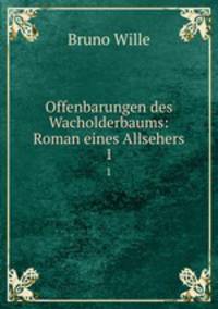Offenbarungen des Wacholderbaums: Roman eines Allsehers. 1