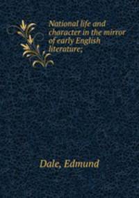 National life and character in the mirror of early English literature;