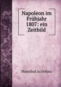 Napoleon im Fruhjahr 1807: ein Zeitbild
