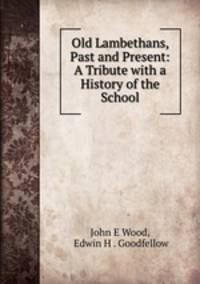 Old Lambethans, Past and Present: A Tribute with a History of the School