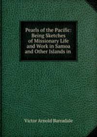 Pearls of the Pacific: Being Sketches of Missionary Life and Work in Samoa and Other Islands in .