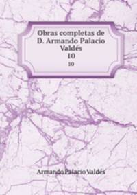 Obras completas de D. Armando Palacio Valds.. 10