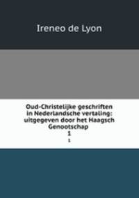 Oud-Christelijke geschriften in Nederlandsche vertaling: uitgegeven door het Haagsch Genootschap .. 1