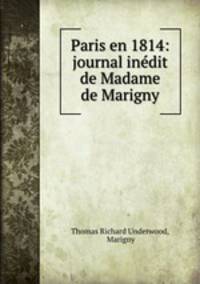 Paris en 1814: journal inedit de Madame de Marigny