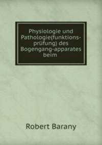 Physiologie und Pathologie(funktions-prufung) des Bogengang-apparates beim .
