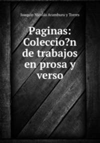 Paginas: Coleccio?n de trabajos en prosa y verso