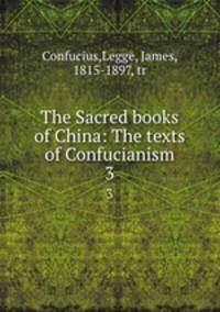 The Sacred books of China: The texts of Confucianism. 3