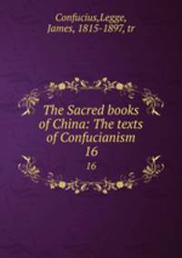The Sacred books of China: The texts of Confucianism. 16