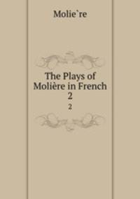 The Plays of Molire in French. 2