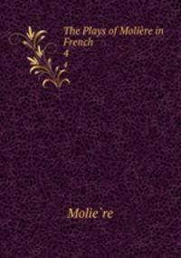 The Plays of Molire in French. 4