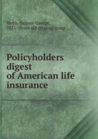 Policyholders digest of American life insurance