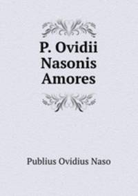 P. Ovidii Nasonis Amores