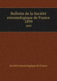 Bulletin de la Socit entomologique de France. 1899