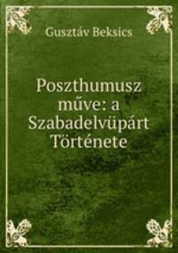 Poszthumusz muve: a Szabadelvupart Tortenete