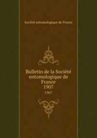 Bulletin de la Socit entomologique de France. 1907