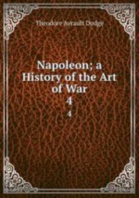 Napoleon; a History of the Art of War. 4