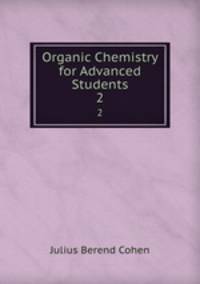 Organic Chemistry for Advanced Students. 2