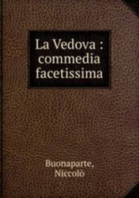 La Vedova : commedia facetissima