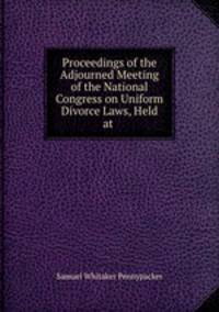 Proceedings of the Adjourned Meeting of the National Congress on Uniform Divorce Laws, Held at .
