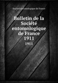 Bulletin de la Socit entomologique de France. 1911