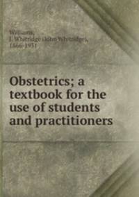 Obstetrics; a textbook for the use of students and practitioners