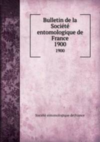 Bulletin de la Socit entomologique de France. 1900