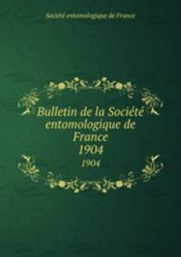 Bulletin de la Socit entomologique de France. 1904
