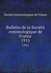 Bulletin de la Socit entomologique de France. 1915