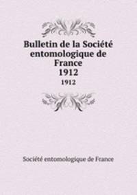 Bulletin de la Socit entomologique de France. 1912