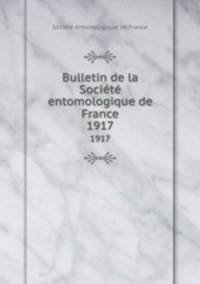 Bulletin de la Socit entomologique de France. 1917