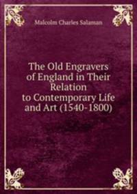 The Old Engravers of England in Their Relation to Contemporary Life and Art (1540-1800)