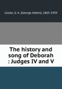 The history and song of Deborah : Judges IV and V