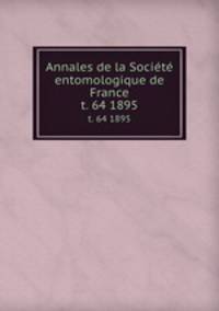 Annales de la Socit entomologique de France. t. 64 1895