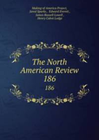 The North American Review. 186