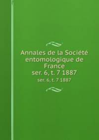 Annales de la Socit entomologique de France. ser. 6, t. 7 1887